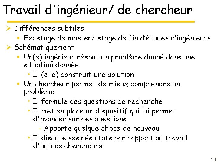 Travail d'ingénieur/ de chercheur Ø Différences subtiles § Ex: stage de master/ stage de Travail d'ingénieur/ de chercheur Ø Différences subtiles § Ex: stage de master/ stage de