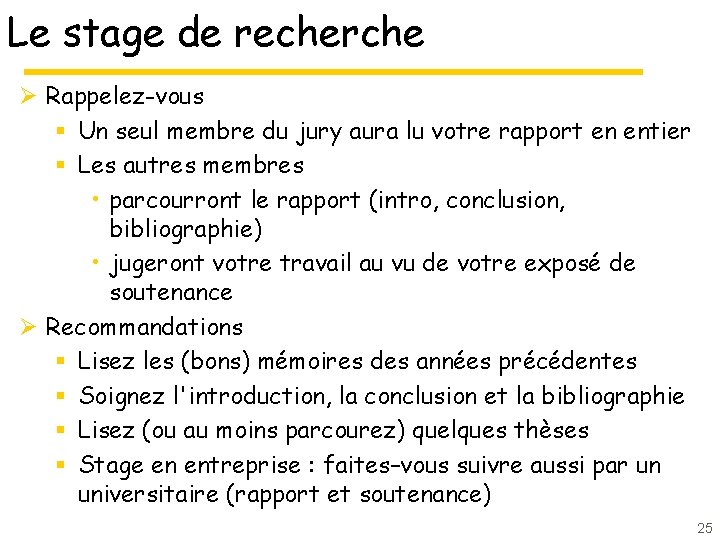 Le stage de recherche Ø Rappelez-vous § Un seul membre du jury aura lu Le stage de recherche Ø Rappelez-vous § Un seul membre du jury aura lu