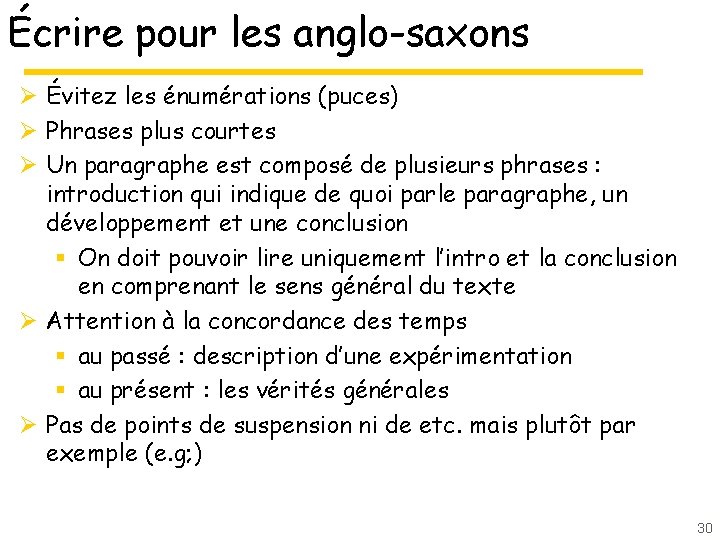Écrire pour les anglo-saxons Ø Évitez les énumérations (puces) Ø Phrases plus courtes Ø Écrire pour les anglo-saxons Ø Évitez les énumérations (puces) Ø Phrases plus courtes Ø