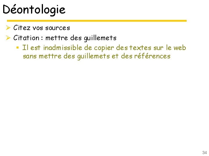 Déontologie Ø Citez vos sources Ø Citation : mettre des guillemets § Il est Déontologie Ø Citez vos sources Ø Citation : mettre des guillemets § Il est