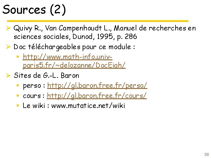 Sources (2) Ø Quivy R. , Van Campenhoudt L. , Manuel de recherches en Sources (2) Ø Quivy R. , Van Campenhoudt L. , Manuel de recherches en