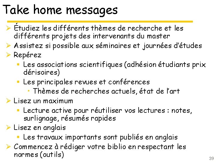 Take home messages Ø Étudiez les différents thèmes de recherche et les différents projets Take home messages Ø Étudiez les différents thèmes de recherche et les différents projets