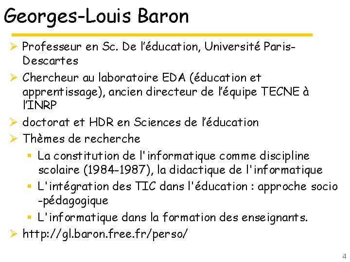 Georges-Louis Baron Ø Professeur en Sc. De l’éducation, Université Paris. Descartes Ø Chercheur au Georges-Louis Baron Ø Professeur en Sc. De l’éducation, Université Paris. Descartes Ø Chercheur au