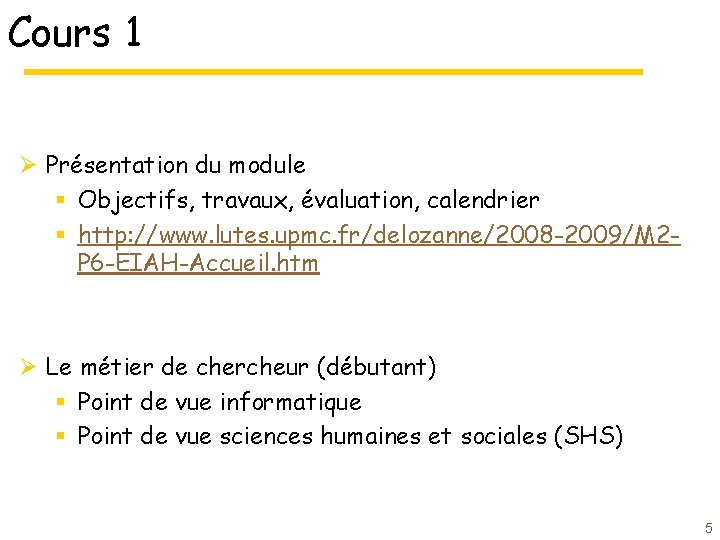 Cours 1 Ø Présentation du module § Objectifs, travaux, évaluation, calendrier § http: //www. Cours 1 Ø Présentation du module § Objectifs, travaux, évaluation, calendrier § http: //www.