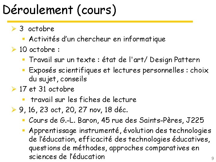 Déroulement (cours) Ø 3 octobre § Activités d’un chercheur en informatique Ø 10 octobre Déroulement (cours) Ø 3 octobre § Activités d’un chercheur en informatique Ø 10 octobre