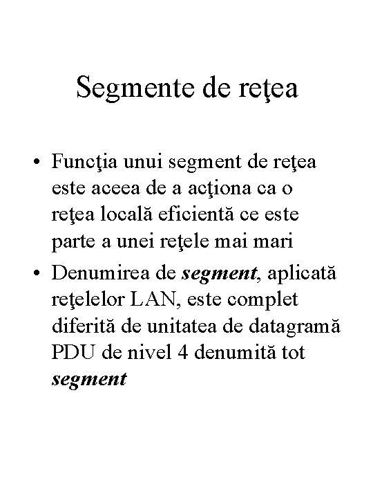 Segmente de reţea • Funcţia unui segment de reţea este aceea de a acţiona