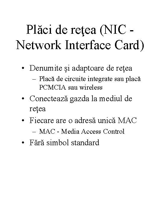 Plăci de reţea (NIC Network Interface Card) • Denumite şi adaptoare de reţea –