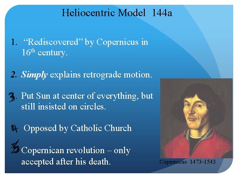 Heliocentric Model 144 a 1. “Rediscovered” by Copernicus in 16 th century. 2. Simply