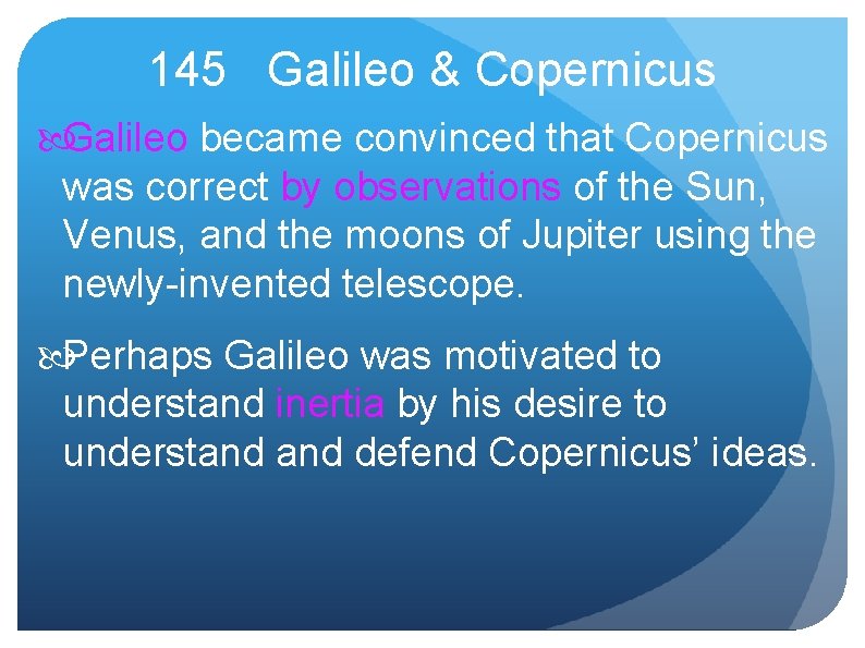 145 Galileo & Copernicus Galileo became convinced that Copernicus was correct by observations of