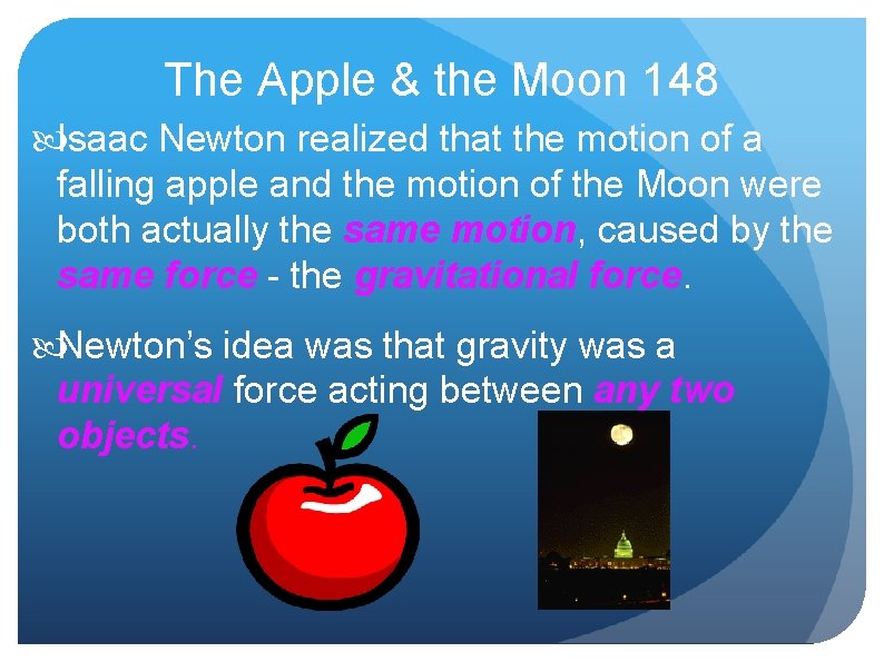 The Apple & the Moon 148 Isaac Newton realized that the motion of a