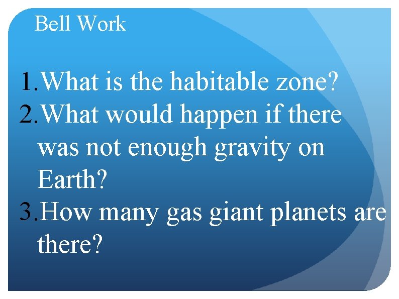 Bell Work 1. What is the habitable zone? 2. What would happen if there