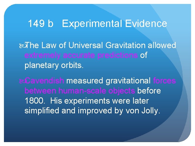 149 b Experimental Evidence The Law of Universal Gravitation allowed extremely accurate predictions of