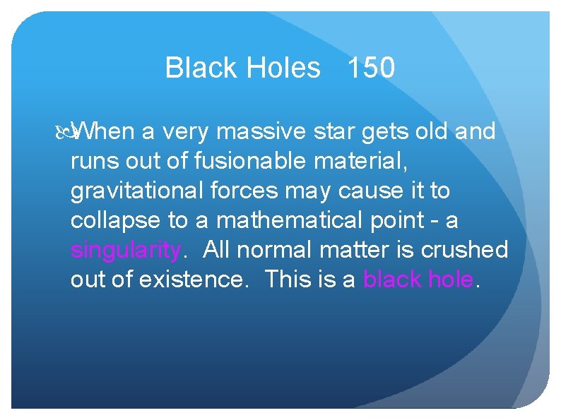 Black Holes 150 When a very massive star gets old and runs out of