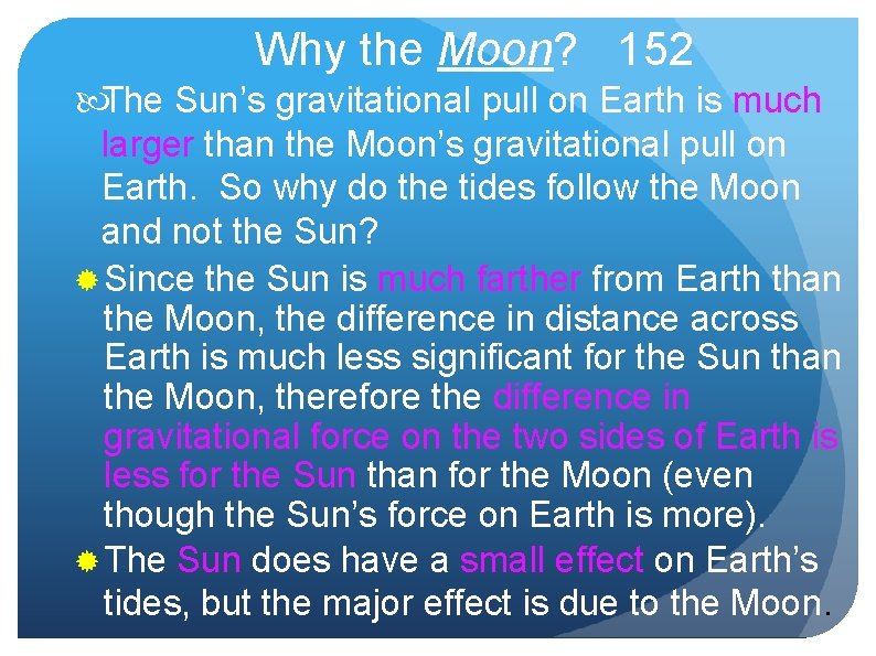 Why the Moon? 152 The Sun’s gravitational pull on Earth is much larger than
