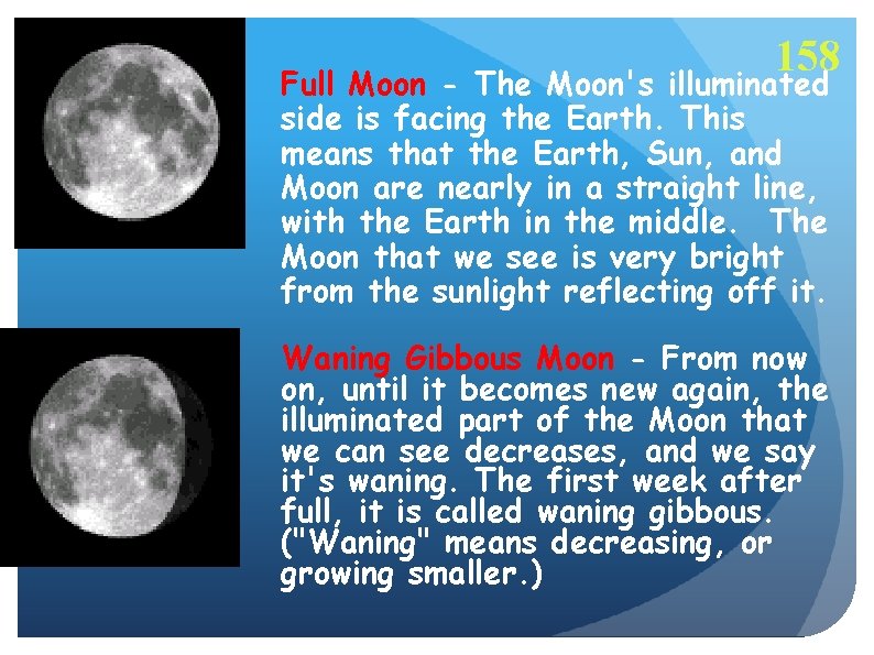 158 Full Moon - The Moon's illuminated side is facing the Earth. This means