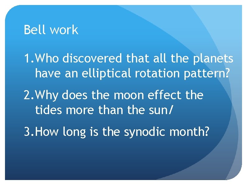 Bell work 1. Who discovered that all the planets have an elliptical rotation pattern?