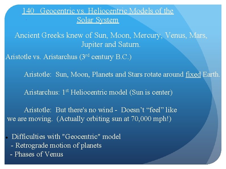 140 Geocentric vs. Heliocentric Models of the Solar System Ancient Greeks knew of Sun,