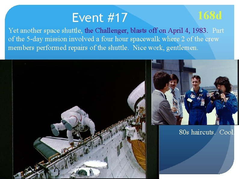 Event #17 168 d Yet another space shuttle, the Challenger, blasts off on April