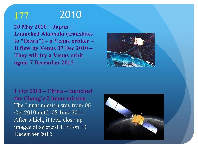 177 2010 20 May 2010 – Japan – Launched Akatsuki (translates to “Dawn”) –