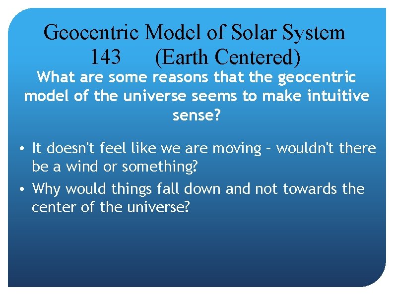 Geocentric Model of Solar System 143 (Earth Centered) What are some reasons that the