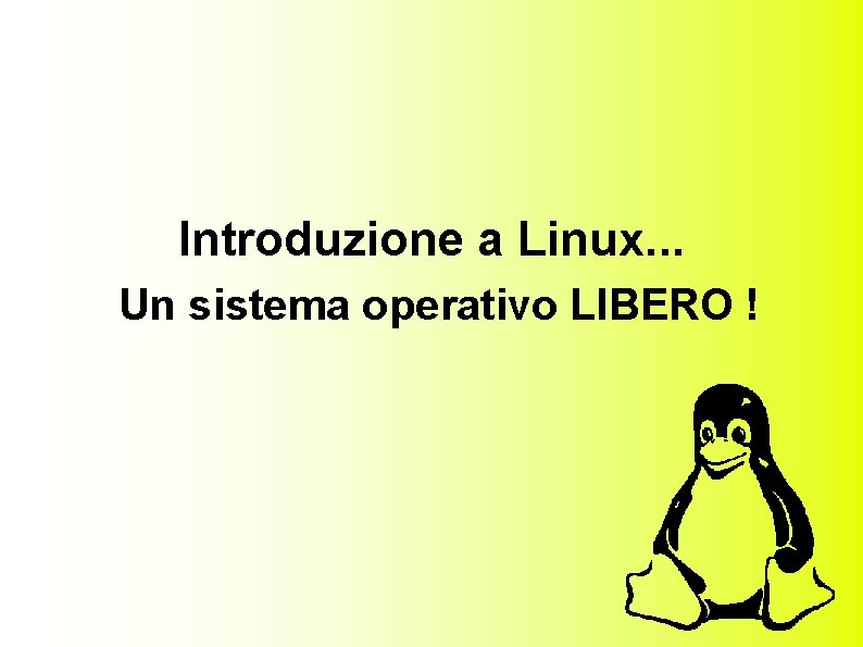 Introduzione a Linux. . . Un sistema operativo LIBERO ! 