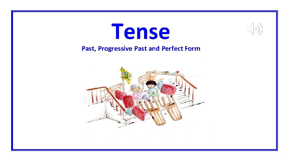 Tense Past, Progressive Past and Perfect Form 