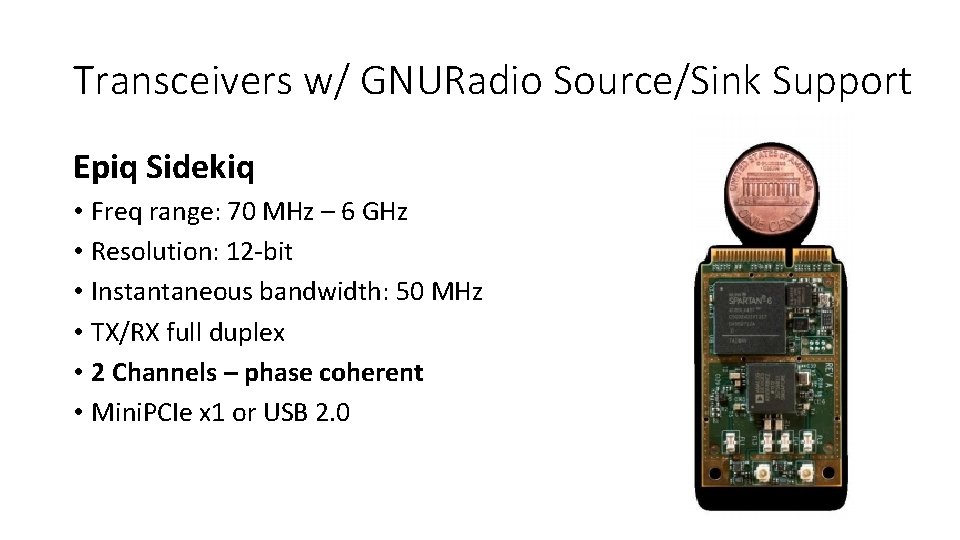 Transceivers w/ GNURadio Source/Sink Support Epiq Sidekiq • Freq range: 70 MHz – 6