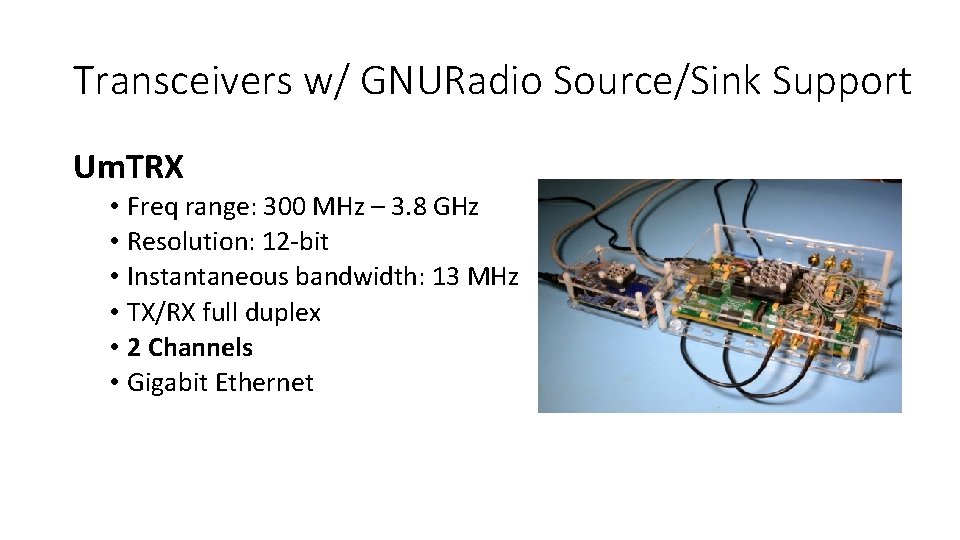 Transceivers w/ GNURadio Source/Sink Support Um. TRX • Freq range: 300 MHz – 3. Transceivers w/ GNURadio Source/Sink Support Um. TRX • Freq range: 300 MHz – 3.