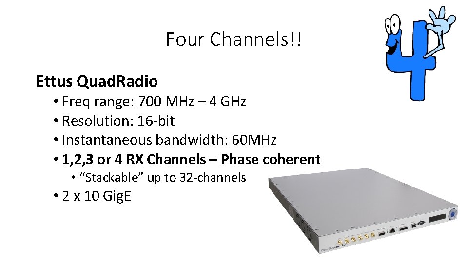 Four Channels!! Ettus Quad. Radio • Freq range: 700 MHz – 4 GHz •