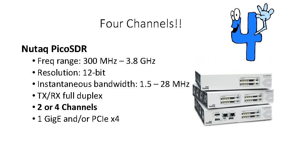 Four Channels!! Nutaq Pico. SDR • Freq range: 300 MHz – 3. 8 GHz