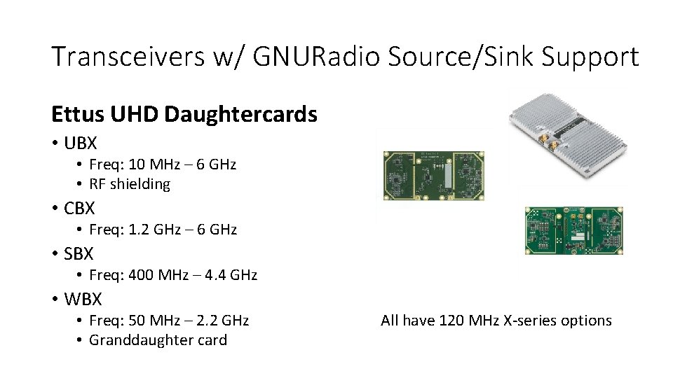 Transceivers w/ GNURadio Source/Sink Support Ettus UHD Daughtercards • UBX • Freq: 10 MHz