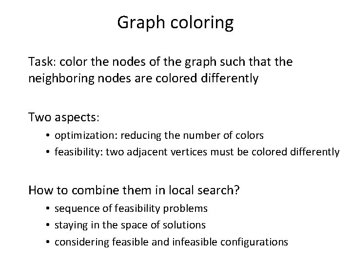 Graph coloring Task: color the nodes of the graph such that the neighboring nodes