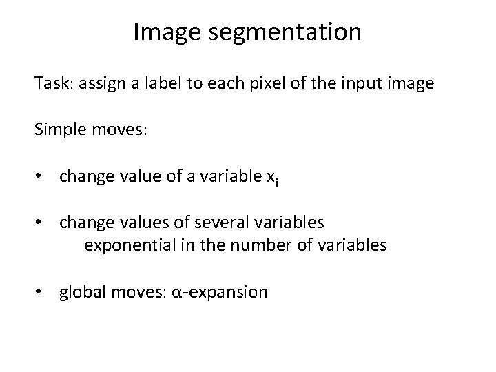 Image segmentation Task: assign a label to each pixel of the input image Simple