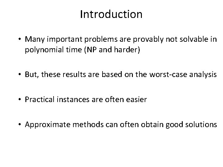 Introduction • Many important problems are provably not solvable in polynomial time (NP and