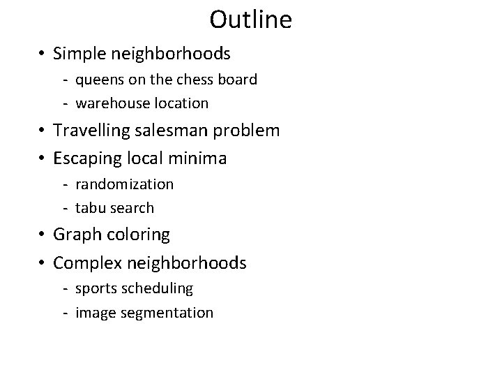 Outline • Simple neighborhoods - queens on the chess board - warehouse location •