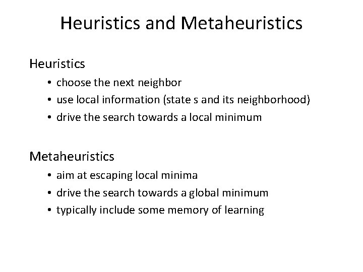 Heuristics and Metaheuristics Heuristics • choose the next neighbor • use local information (state