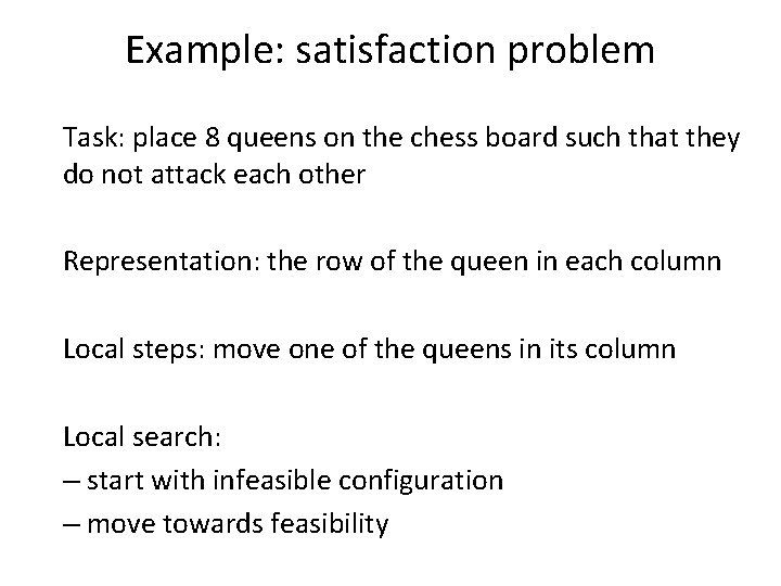 Example: satisfaction problem Task: place 8 queens on the chess board such that they