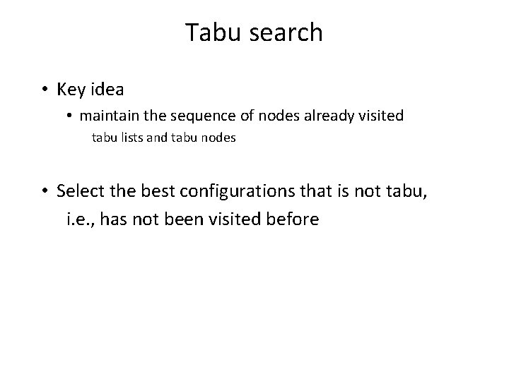 Tabu search • Key idea • maintain the sequence of nodes already visited tabu