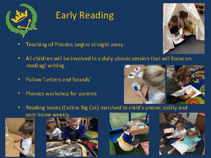 Early Reading • Teaching of Phonics begins straight away. • All children will be