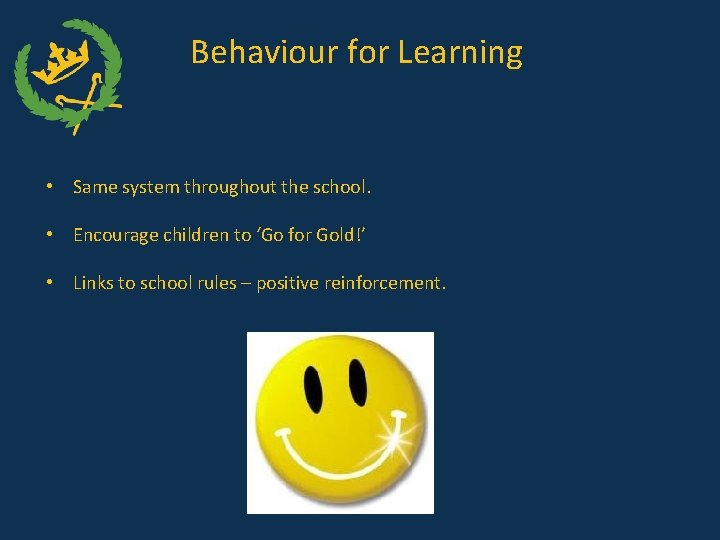 Behaviour for Learning • Same system throughout the school. • Encourage children to ‘Go