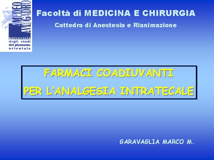 Facoltà di MEDICINA E CHIRURGIA Cattedra di Anestesia e Rianimazione FARMACI COADIUVANTI PER L’ANALGESIA