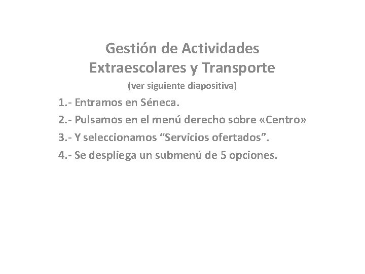 Gestión de Actividades Extraescolares y Transporte (ver siguiente diapositiva) 1. - Entramos en Séneca.