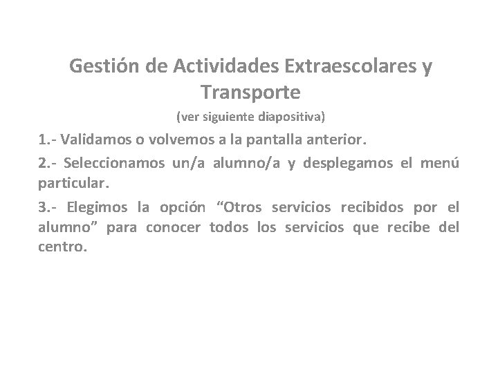 Gestión de Actividades Extraescolares y Transporte (ver siguiente diapositiva) 1. - Validamos o volvemos