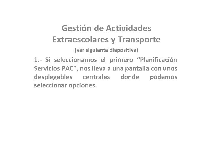 Gestión de Actividades Extraescolares y Transporte (ver siguiente diapositiva) 1. - Si seleccionamos el