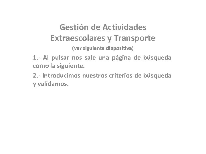 Gestión de Actividades Extraescolares y Transporte (ver siguiente diapositiva) 1. - Al pulsar nos