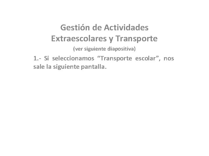 Gestión de Actividades Extraescolares y Transporte (ver siguiente diapositiva) 1. - Si seleccionamos “Transporte