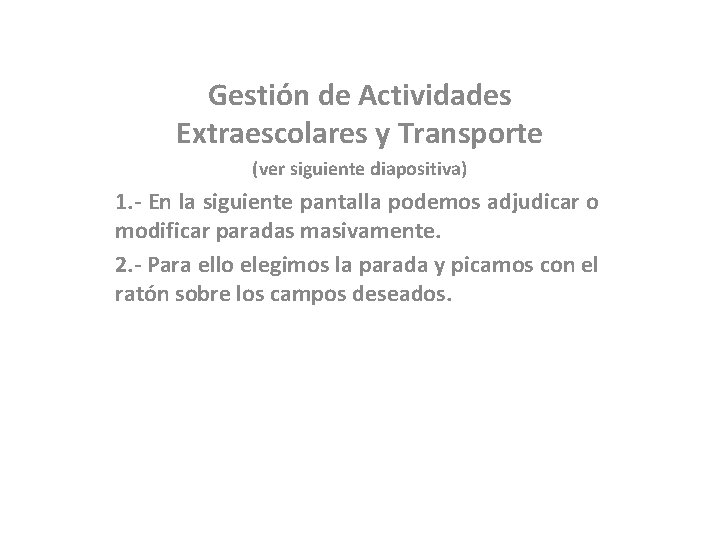 Gestión de Actividades Extraescolares y Transporte (ver siguiente diapositiva) 1. - En la siguiente