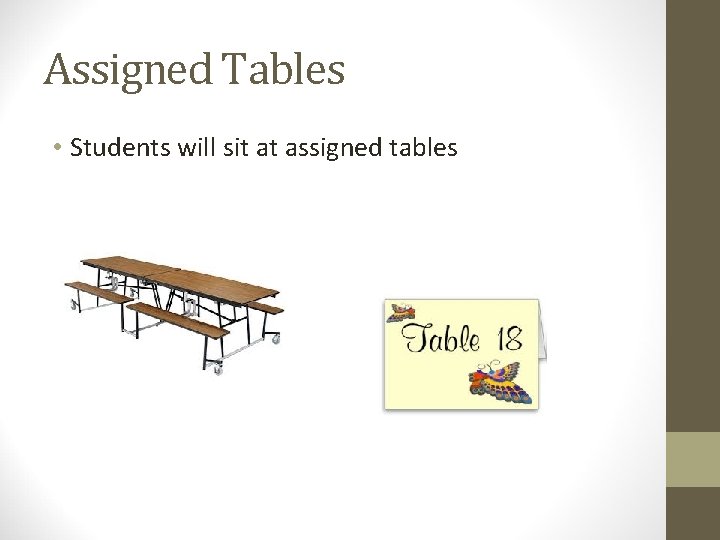 Assigned Tables • Students will sit at assigned tables 