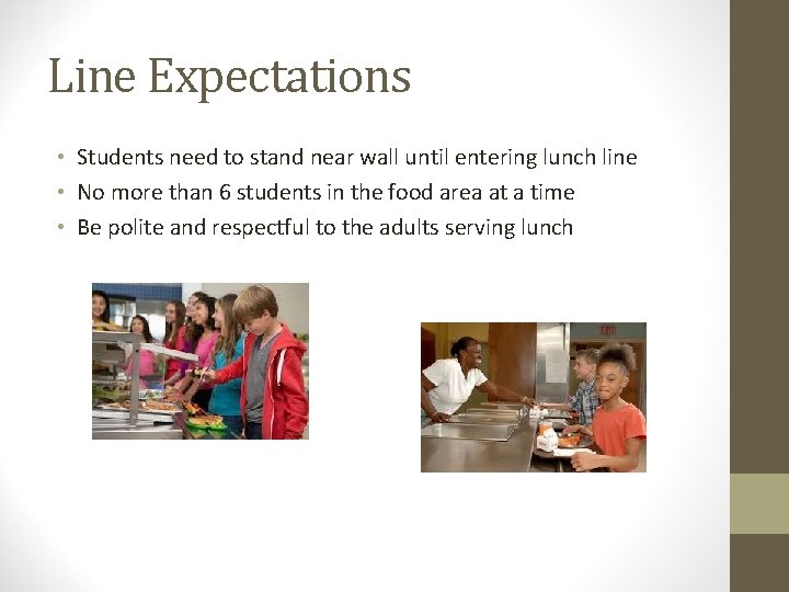 Line Expectations • Students need to stand near wall until entering lunch line •