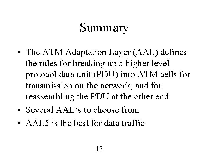 Summary • The ATM Adaptation Layer (AAL) defines the rules for breaking up a
